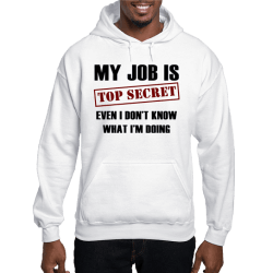 Shop My Job Is Top Secret Even I Don't Know What I'm Doing Men's Hooded Sweatshirt